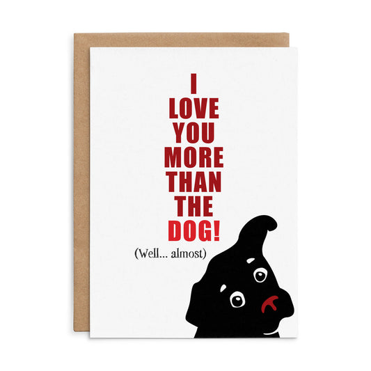 I Love You More Than The Dog Defamations Card