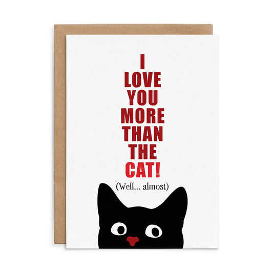 I Love You More Than The Cat (well almost) Card